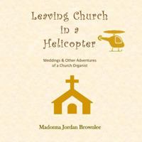 Leaving Church in a Helicopter 1514675714 Book Cover