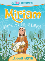 Miriam: Becoming a Girl of Courage -- True Girl Bible Studies 0802422411 Book Cover