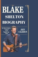 BLAKE SHELTON BIOGRAPHY: The Voice of Country – A Tale of Talent, Triumph, and Heart B0DQY3DSP6 Book Cover
