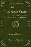 The Old Tobacco Shop: A True Account of What Befell a Little Boy in Search of Adventure 1544712723 Book Cover