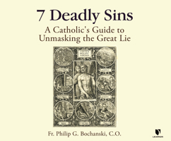 7 Deadly Sins: A Catholic's Guide to Unmasking the Great Lie 1662092059 Book Cover