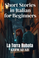 La Terra Rubata (Italian A1-A2 Level): Short Stories in Italian for Beginners (Learn Italian with Short Stories) B0FT2998NJ Book Cover