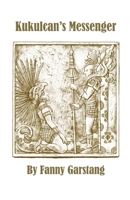 Kukulcan's Messenger: The Legend of Ah Mochcouoh 1739689534 Book Cover
