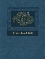 Anatomie Et Physiologie Du Syst�me Nerveux En G�n�ral, Et Du Cerveau En Particulier; Volume 1 1021319619 Book Cover