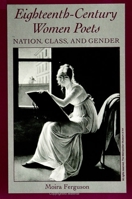 Eighteenth-Century Women Poets: Nation, Class, and Gender (S U N Y Series in Feminist Criticism and Theory) 0791425126 Book Cover