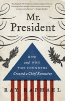 Mr. President: How and Why the Founders Created a Chief Executive 0307595277 Book Cover