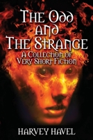 The Odd and The Strange: A Collection of Very Short Fiction 1087910056 Book Cover