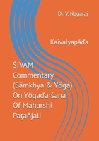ŚIVAM Commentary (Sāmkhya & Yōga) On Yōgaďarśana Of Maharshi Paţañjali: Kaivalyapāďa B0C9H39T75 Book Cover