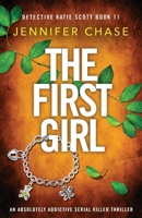 The First Girl: An absolutely addictive serial killer thriller (Detective Katie Scott) 1835250203 Book Cover