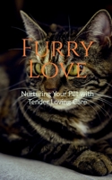 Furry Love Nurturing Your Pet with Tender Loving Care B0BVRCTKLV Book Cover
