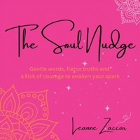 The Soul Nudge: Gentle Words, Fierce Truths & A Kick Of Courage To Awaken Your Spark B0F8WQ5NFS Book Cover