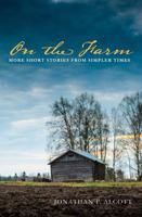On the Farm : More Short Stories from Simpler Times 1945209097 Book Cover