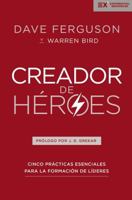 Creador de héroes: Cinco prácticas esenciales para la formación de líderes (Exponential Series) 1404110364 Book Cover