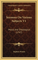 Sermons On Various Subjects V1: Moral And Theological 1104653842 Book Cover