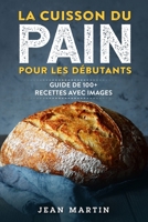 La cuisson du pain pour les débutants: Guide de 100+ recettes avec images 1803622210 Book Cover