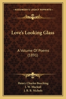 Love's Looking Glass: A Volume of Poems 1164865447 Book Cover