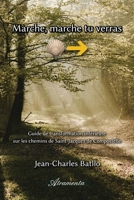Marche, marche tu verras: Guide de transformation intérieure sur les chemins de Saint-Jacques de Compostelle 9524211866 Book Cover