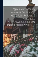Quarante-Cinq Annees de Ma Vie (1770 a 1815) Publie Avec Des Annotations Et Un Index Biographique 1018565809 Book Cover