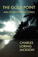 The Gold Point and Other Strange Stories 1616460857 Book Cover