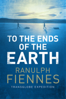 To the Ends of the Earth: The Transglobe Expedition, the First Pole-to-Pole Circumnavigation of the Globe 0877954909 Book Cover