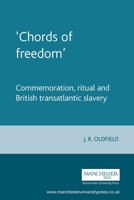 Chords of Freedom: Commemoration, Ritual and British Transatlantic Slavery 0719066654 Book Cover