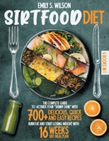 Sirtfood Diet: 4 Books in 1: The Complete Guide to Activate your "Skinny Gene" with 700+ Delicious, Quick & Easy Recipes. Burn Fat and Start Losing Weight with 16 Weeks Sirt Meal Plan 1801250901 Book Cover