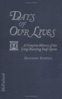 Days of Our Lives: A Complete History of the Long-Running Soap Opera 0786459832 Book Cover
