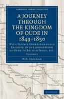 A Journey Through the Kingdom of Oude in 1849-1850: With Private Correspondance Relative to the Annexation of Oude to British India, Volume 2 1172575533 Book Cover