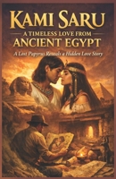 Kami Saru: A Timeless Love from Ancient Egypt: A Lost Papyrus Reveals a Hidden Love Story (Lost Tales: Ancient Egypt Series) B0GW7XV3LK Book Cover