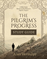The Pilgrim's Progress Study Guide: A Bible Study Based on John Bunyan’s Pilgrim’s Progress (The Pilgrim's Progress Series) 1948481146 Book Cover