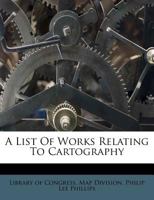 A List of Works Relating to Cartography 053087069X Book Cover