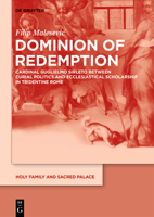 Dominion of Redemption: Cardinal Guglielmo Sirleto Between Curial Politics and Ecclesiastical Scholarship in Tridentine Rome 3111436365 Book Cover