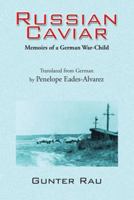 Russian Caviar: Memoirs of a German War-Child 147723814X Book Cover