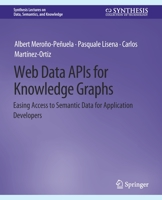 Web Data Apis for Knowledge Graphs: Easing Access to Semantic Data for Application Developers 3031007891 Book Cover