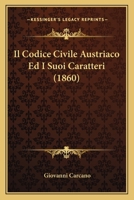 Il Codice Civile Austriaco Ed I Suoi Caratteri (1860) 1286780012 Book Cover
