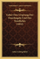 Ueber Den Ursprung Der Feuerkugeln Und Des Nordlichts (1832) 1160285217 Book Cover