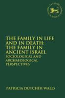 Family in Life and in Death: The Family in Ancient Israel, Sociological and Archaeological Perspectives (Library of Hebrew Bible/Old Testament Studies) 0567690121 Book Cover