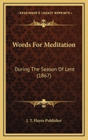 Words For Meditation: During The Season Of Lent 1120055334 Book Cover