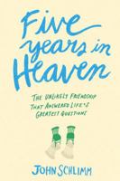 Five Years in Heaven: The Unlikely Friendship that Answered Life's Greatest Questions 0553446576 Book Cover