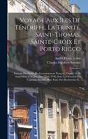 Voyage Aux Îles De Ténériffe, La Trinité, Saint-Thomas, Sainte-Croix Et Porto Ricco: Exécuté Par Ordre Du Gouvernement Français, Depuis Le 30 ... Faire Des Recherches E... 1016992238 Book Cover