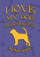 I Love My Dog Bloodhound - Dog Owner Notebook: Doggy Style Designed Pages for Dog Owner's to Note Training Log and Daily Adventures. 1726703347 Book Cover