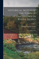 Historical Sketch of the Town of Charlestown in Rhode Island: From 1636 to 1876; Volume 1 1017681384 Book Cover