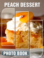 Peach Dessert Photo Book: Delicious Collection Featuring 40 Tempting Images Of Sliced Peaches For Culinary Inspiration B0DPXQMFR7 Book Cover
