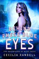 Behind These Blue Eyes (The Adventures of Blue Faust) 0999872818 Book Cover