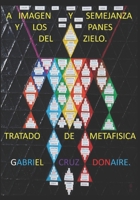 A IMAGEN Y SEMEJANZA Y LOS PANES DEL ZIELO.: Tratado de metafísica. (Spanish Edition) B08924DHCZ Book Cover