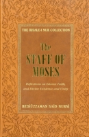 The Staff of Moses: Reflections of Islamic Belief, and Divine Existence and Unity 1597842540 Book Cover