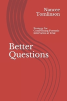 Better Questions: Strategy for Confronting Forensic Interviews at Trial B096CT18VR Book Cover