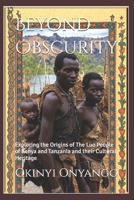 Beyond Obscurity: Exploring the Origins of The Luo People of Kenya and Tanzania and their Cultural Heritage B0G2ST5BN3 Book Cover