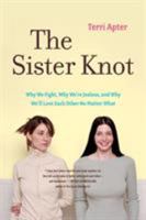 The Sister Knot: Why We Fight, Why We're Jealous, and Why We'll Love Each Other No Matter What 0393060586 Book Cover