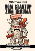 Zerfickt vom Leben: Vom Startup zum Trauma, Teil 3: Wenn Bürokratie zur Waffe wird: Abrechnung mit einem System am Limit (German Edition) 3985789096 Book Cover